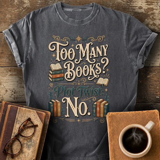 Too Many Books Plot Twist No T-Shirt - pepper shirt mockup