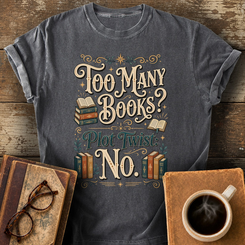 Too Many Books Plot Twist No T-Shirt - pepper shirt mockup