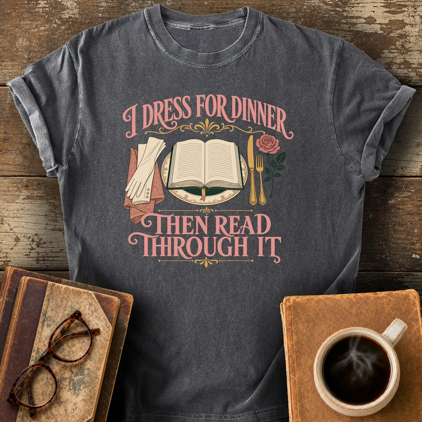 I Dress for Dinner, Then Read Through It Tee - pepper shirt mockup