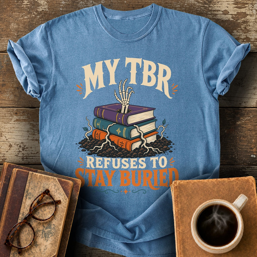 My TBR Refuses to Stay Buried Tee - blue jean shirt mockup