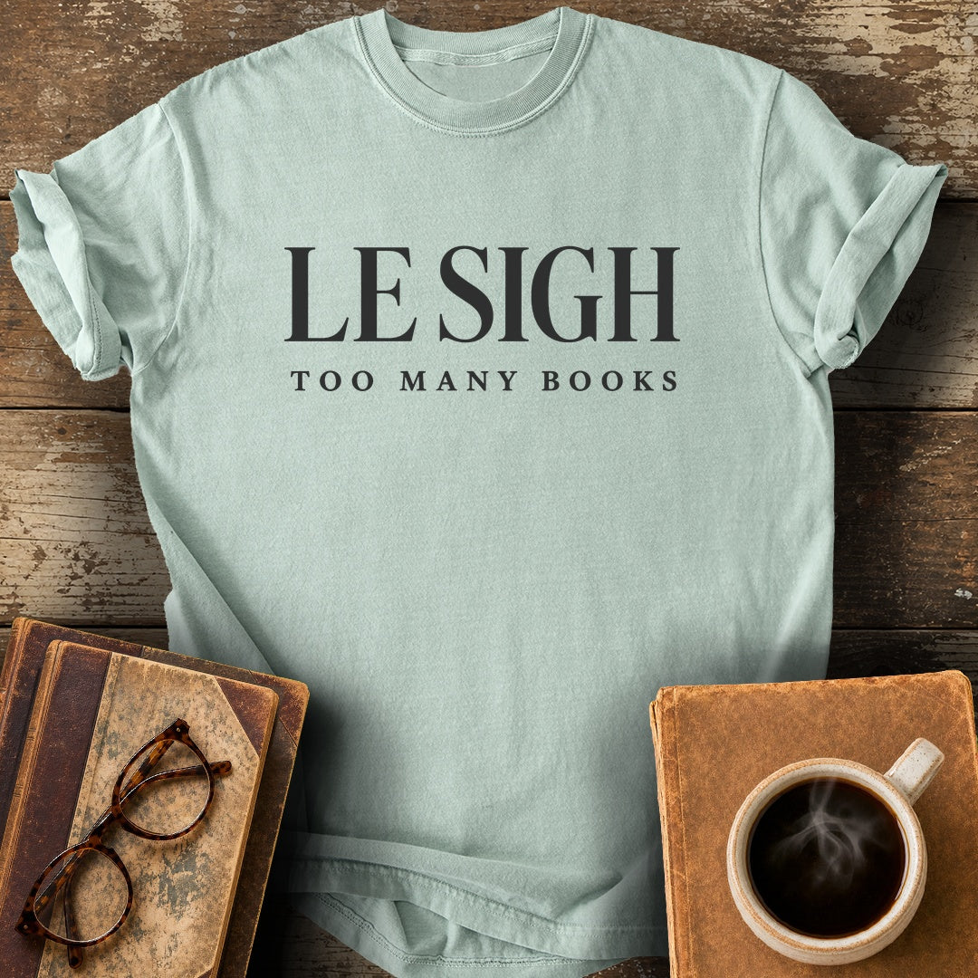 Le Sigh Too Many Books Tee - bay shirt mockup