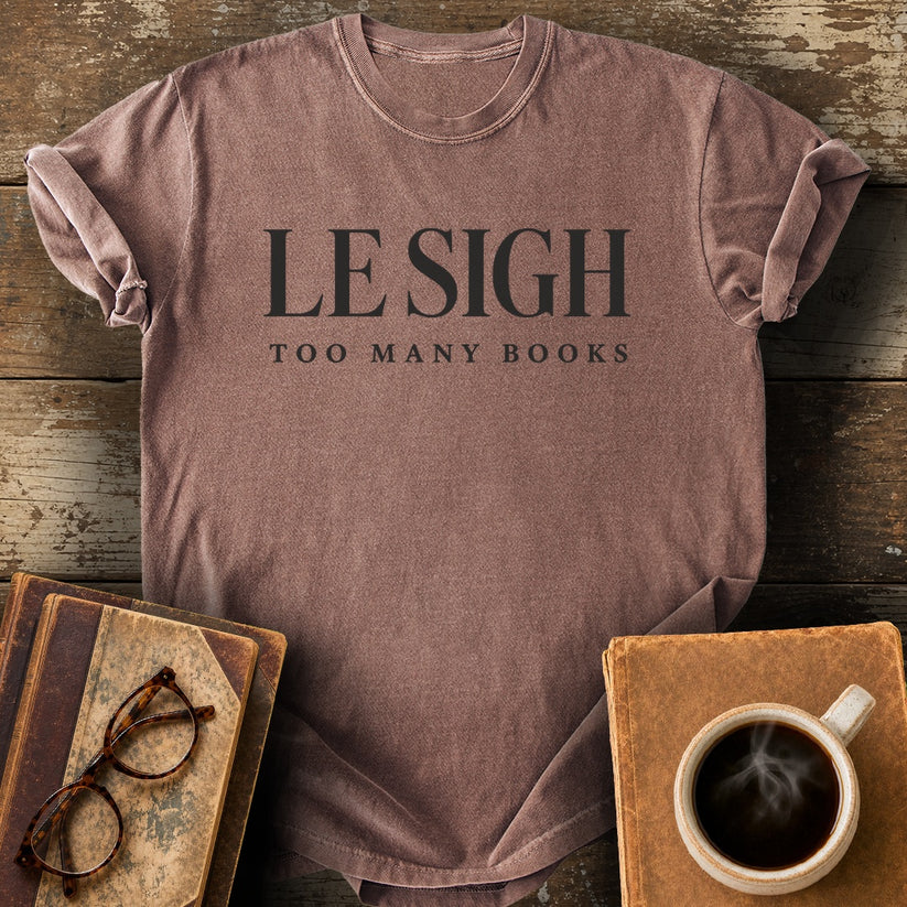 Le Sigh Too Many Books Tee - espresso shirt mockup