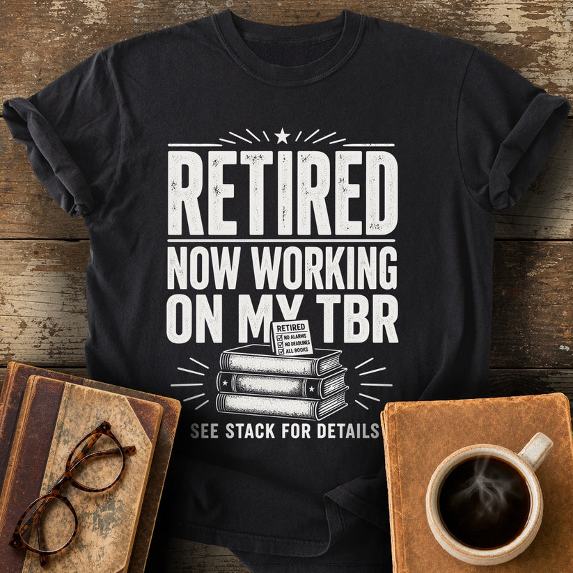 Retired Now Working on My TBR Tee - black shirt mockup