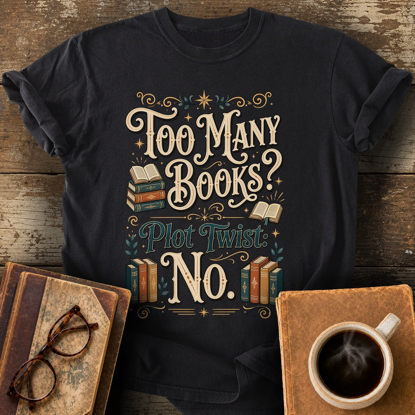Too Many Books Plot Twist No T-Shirt - black shirt mockup