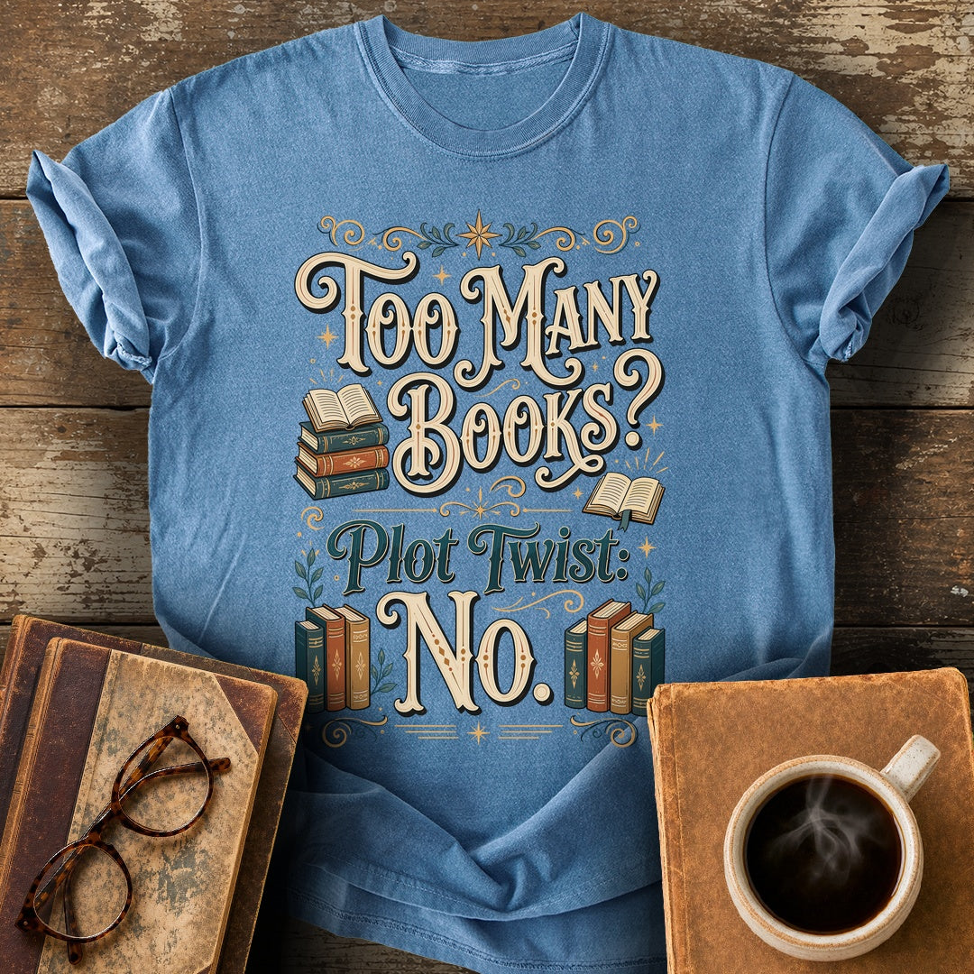 Too Many Books Plot Twist No T-Shirt - blue jean shirt mockup