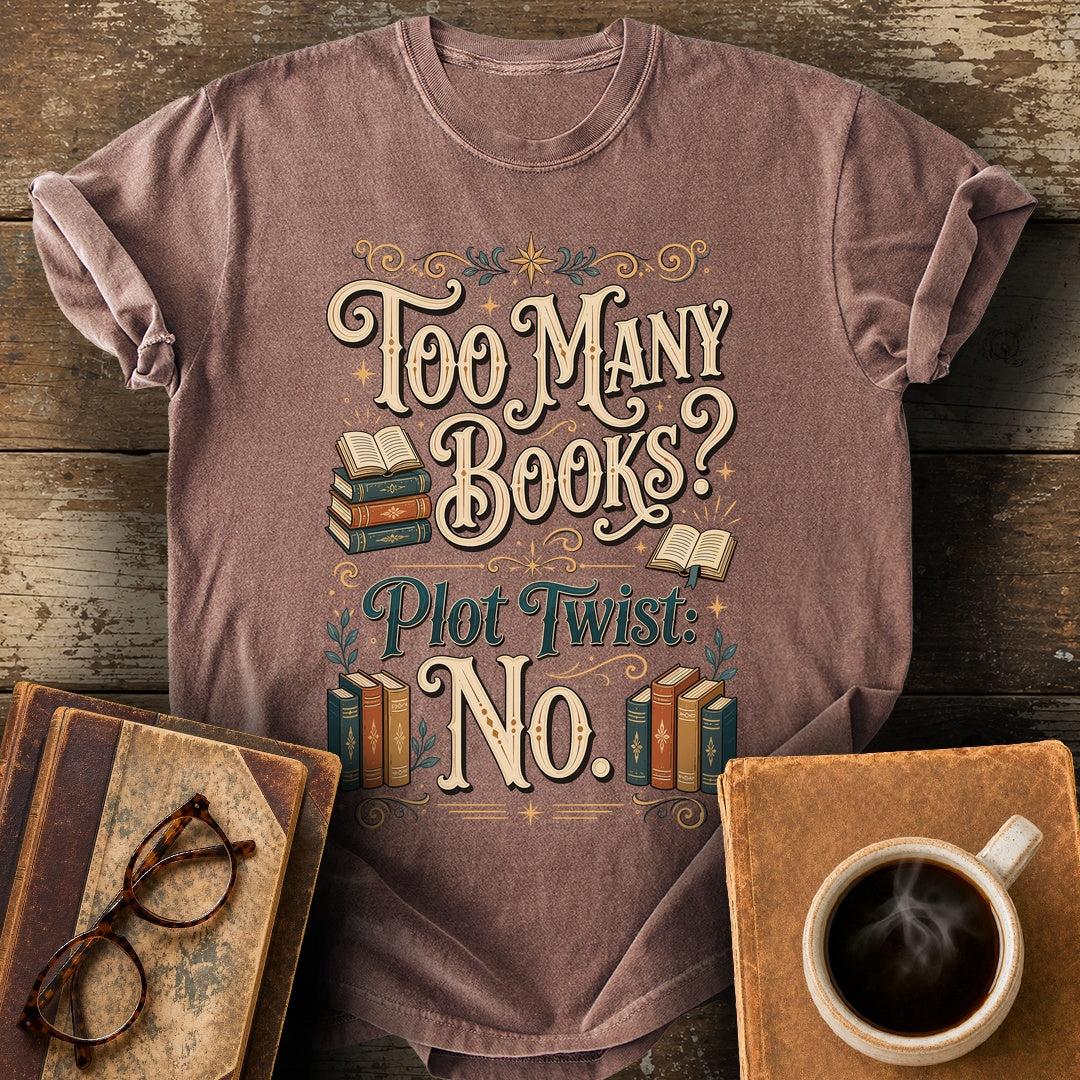 Too Many Books Plot Twist No T-Shirt - espresso shirt mockup