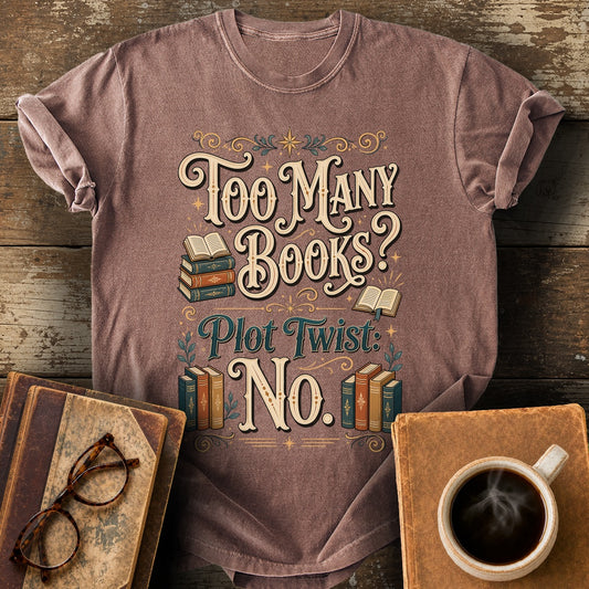 Too Many Books Plot Twist No T-Shirt - espresso shirt mockup