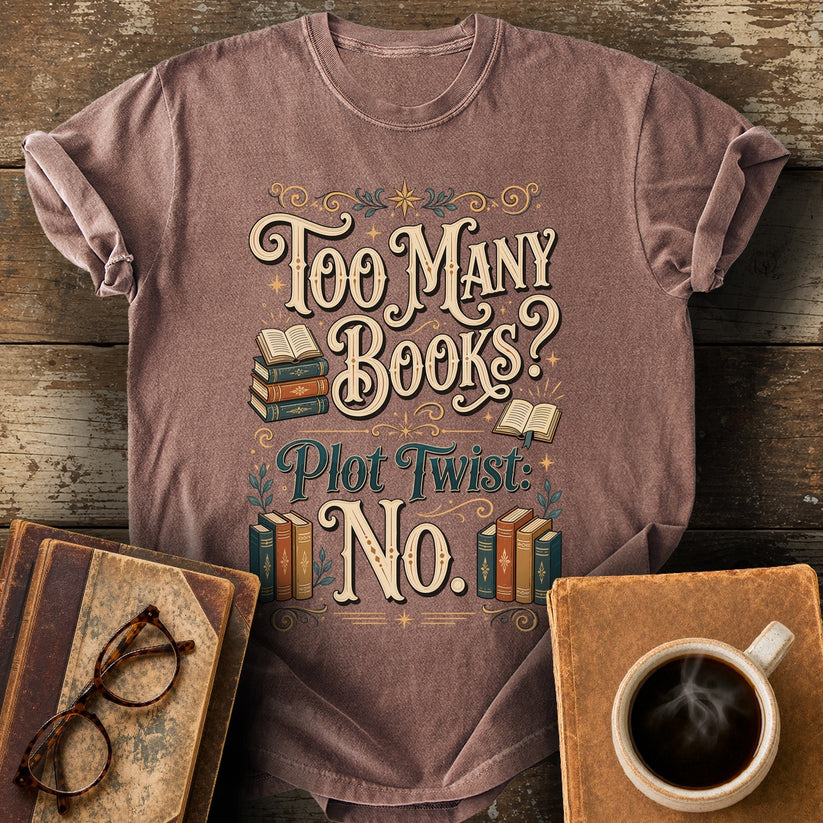Too Many Books Plot Twist No T-Shirt - espresso shirt mockup