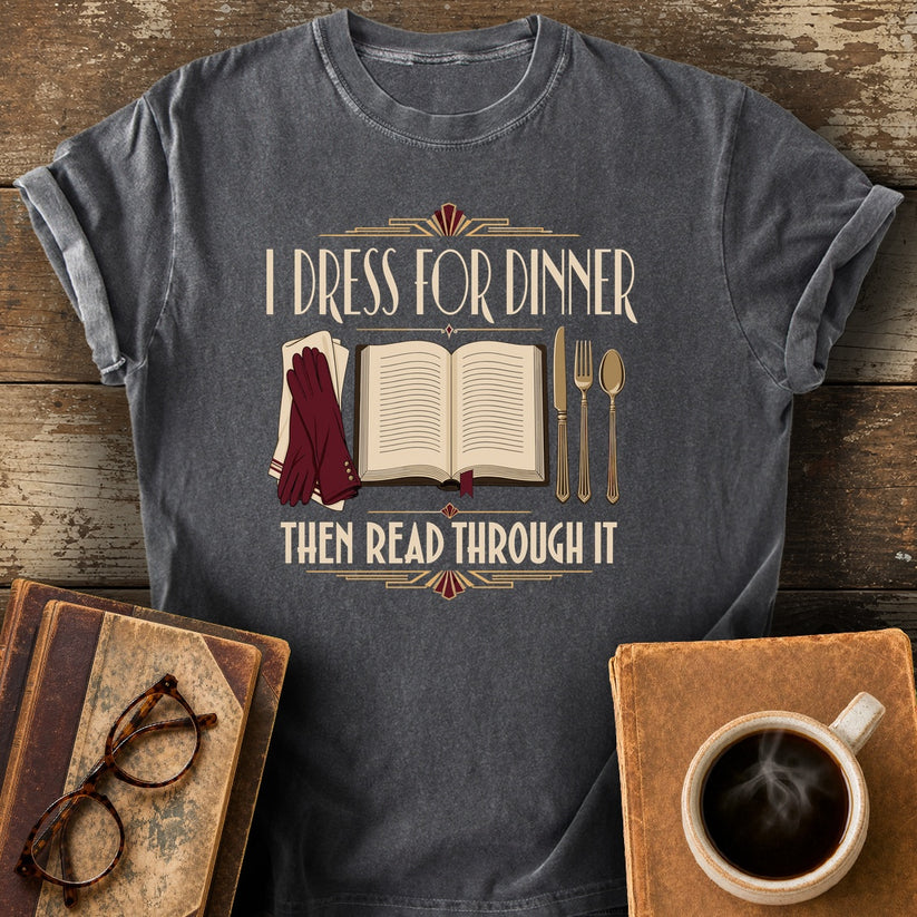 I Dress For Dinner - Then Read Through It Tee - pepper shirt mockup