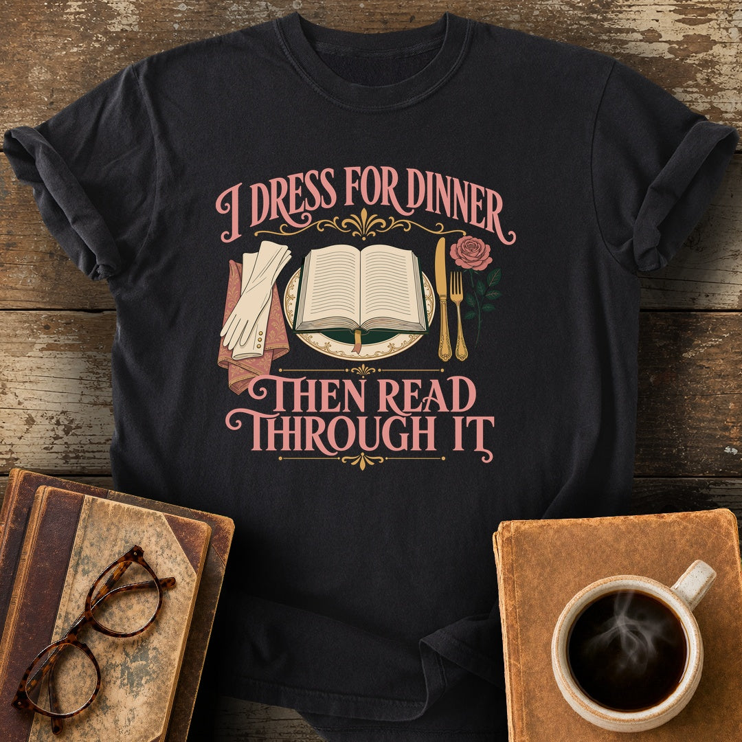 I Dress for Dinner, Then Read Through It Tee - black shirt mockup