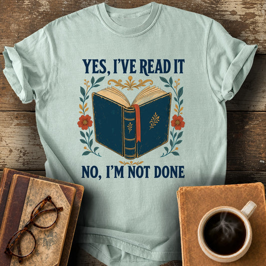 Yes, I've Read It—No, I'm Not Done Tee - bay shirt mockup