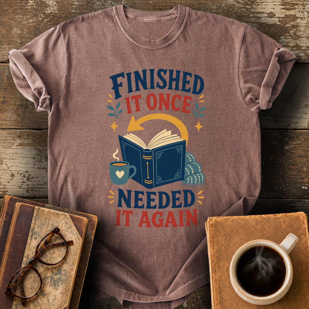 Finished It Once Needed It Again Tee - espresso shirt mockup