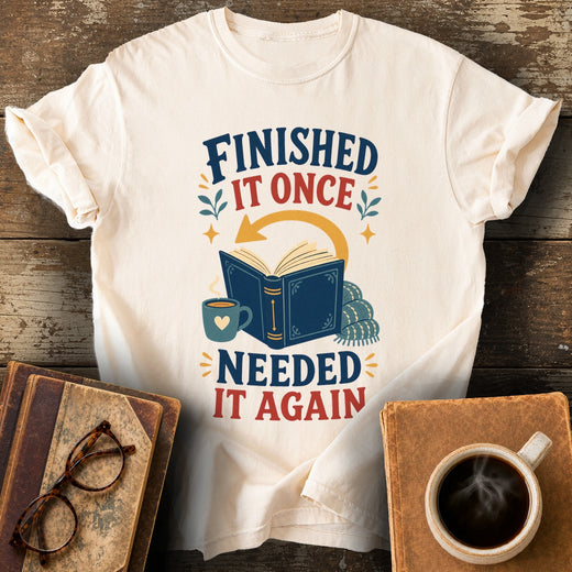Finished It Once Needed It Again Tee